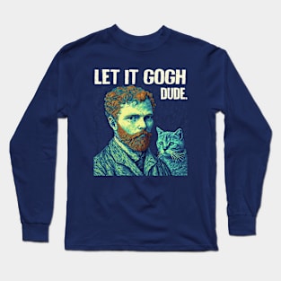 Let It Gogh Dude. -Funny Cat Lover Gift For Men. Long Sleeve T-Shirt